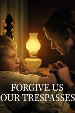 Nonton Film Forgive Us Our Trespasses Subtitle Indonesia